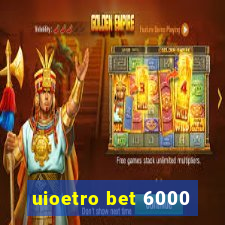 uioetro bet 6000